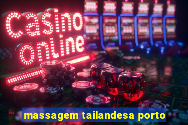 massagem tailandesa porto